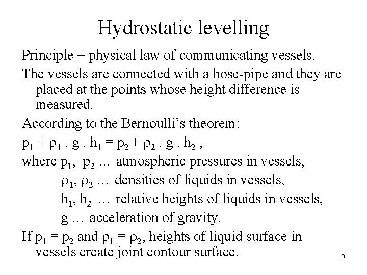 Hydrostatic levelling Principle = physical law of communicating vessels. The vessels are connected with Hydrostatic levelling Principle = physical law of communicating vessels. The vessels are connected with
