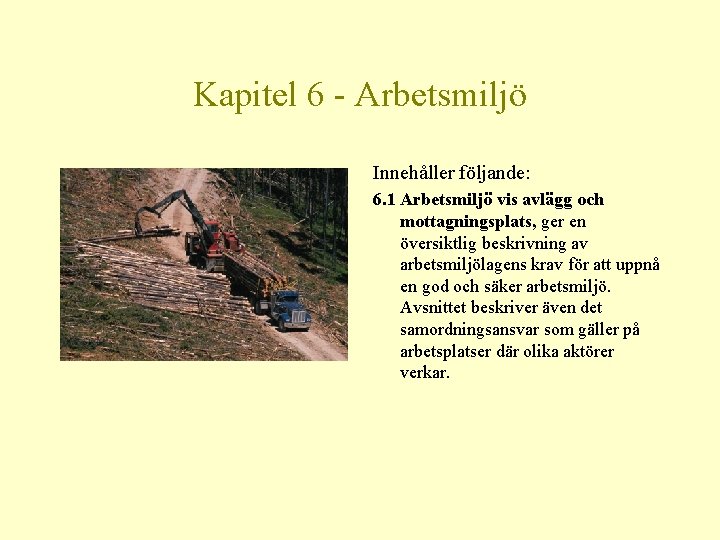 Kapitel 6 - Arbetsmiljö Innehåller följande: 6. 1 Arbetsmiljö vis avlägg och mottagningsplats, ger
