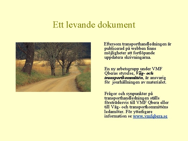 Ett levande dokument Eftersom transporthandledningen är publicerad på webben finns möjligheter att fortlöpande uppdatera