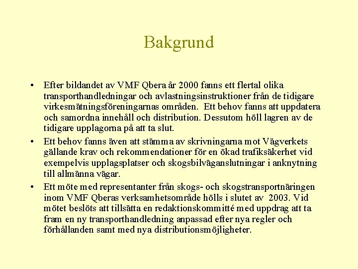 Bakgrund • Efter bildandet av VMF Qbera år 2000 fanns ett flertal olika transporthandledningar