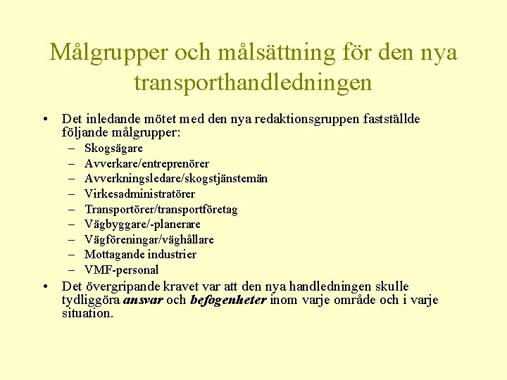 Målgrupper och målsättning för den nya transporthandledningen • Det inledande mötet med den nya