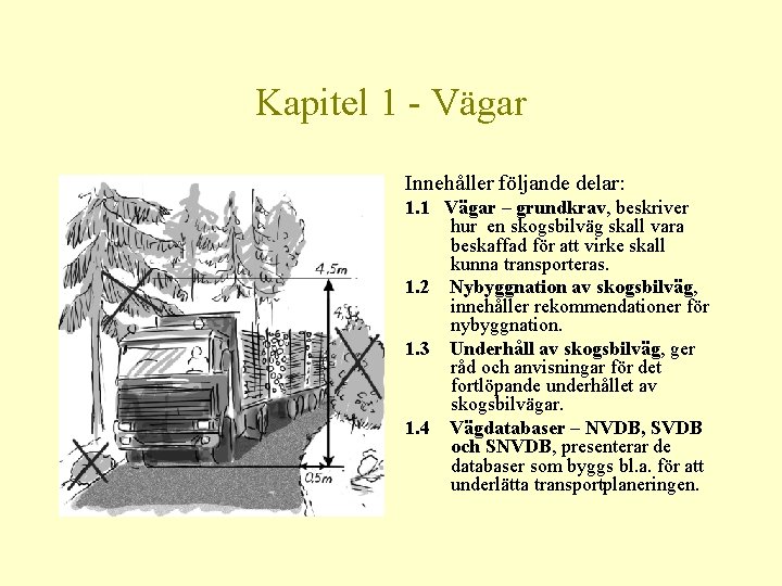 Kapitel 1 - Vägar Innehåller följande delar: 1. 1 Vägar – grundkrav, beskriver hur