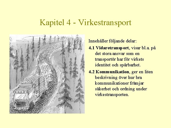 Kapitel 4 - Virkestransport Innehåller följande delar: 4. 1 Vidaretransport, visar bl. a. på