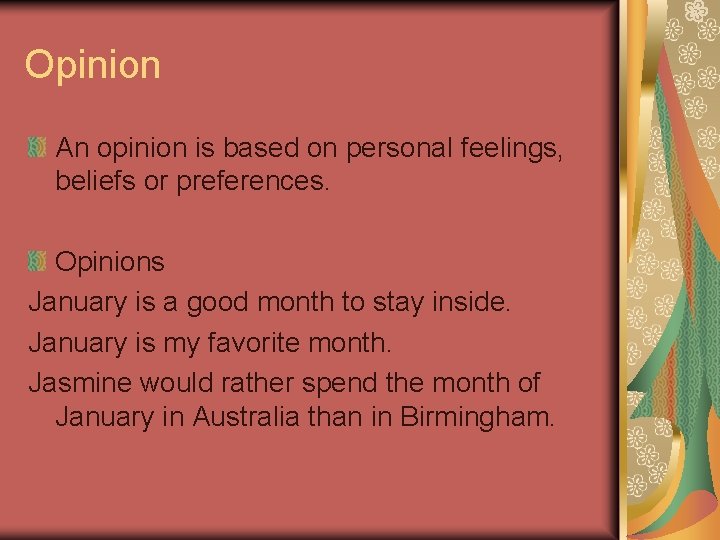 Opinion An opinion is based on personal feelings, beliefs or preferences. Opinions January is