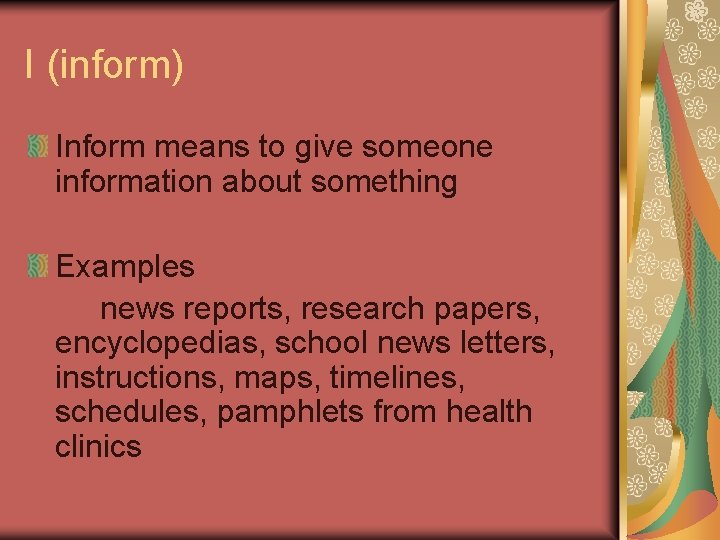 I (inform) Inform means to give someone information about something Examples news reports, research