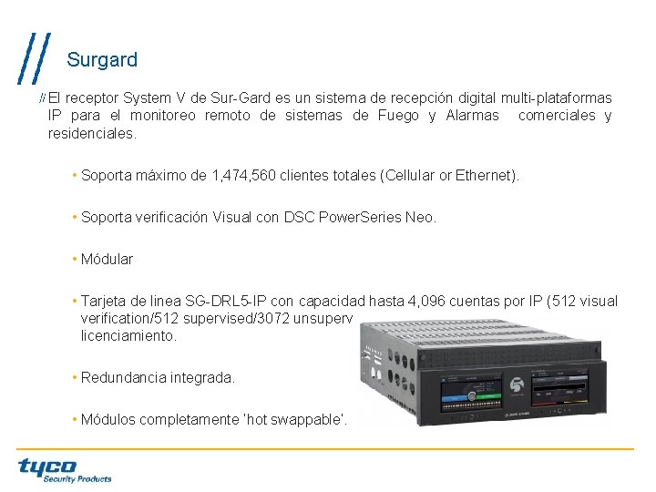 Surgard El receptor System V de Sur-Gard es un sistema de recepción digital multi-plataformas Surgard El receptor System V de Sur-Gard es un sistema de recepción digital multi-plataformas