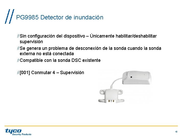 PG 9985 Detector de inundación Sin configuración del dispositivo – Únicamente habilitar/deshabilitar supervisión Se PG 9985 Detector de inundación Sin configuración del dispositivo – Únicamente habilitar/deshabilitar supervisión Se