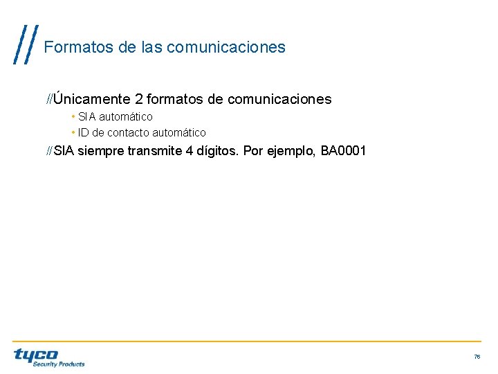 Formatos de las comunicaciones Únicamente 2 formatos de comunicaciones • SIA automático • ID Formatos de las comunicaciones Únicamente 2 formatos de comunicaciones • SIA automático • ID