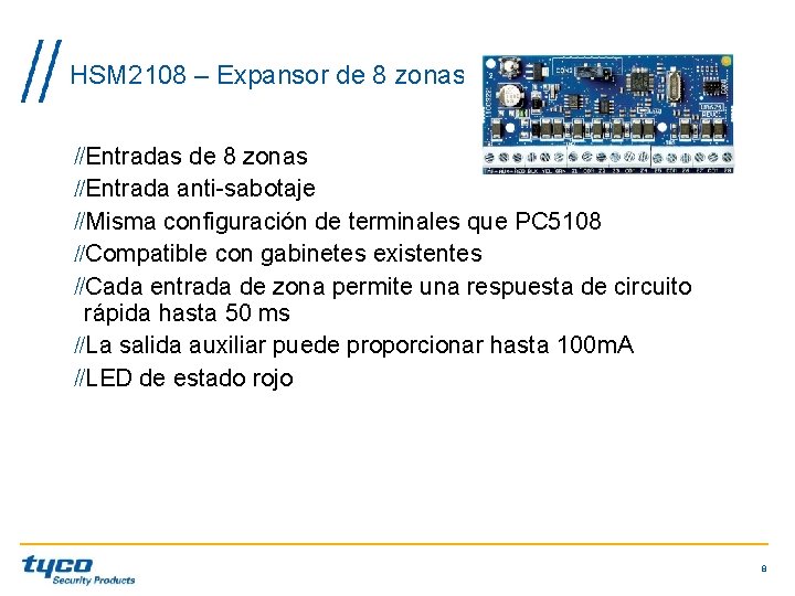 HSM 2108 – Expansor de 8 zonas Entradas de 8 zonas Entrada anti-sabotaje Misma HSM 2108 – Expansor de 8 zonas Entradas de 8 zonas Entrada anti-sabotaje Misma