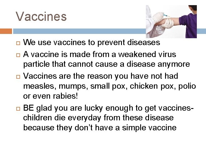Vaccines We use vaccines to prevent diseases A vaccine is made from a weakened Vaccines We use vaccines to prevent diseases A vaccine is made from a weakened