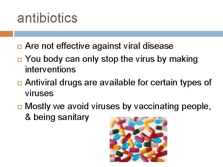 antibiotics Are not effective against viral disease You body can only stop the virus antibiotics Are not effective against viral disease You body can only stop the virus
