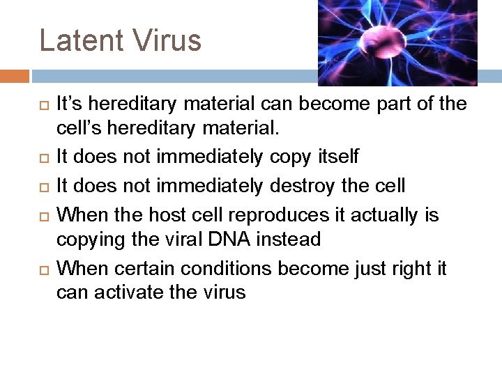 Latent Virus It’s hereditary material can become part of the cell’s hereditary material. It Latent Virus It’s hereditary material can become part of the cell’s hereditary material. It