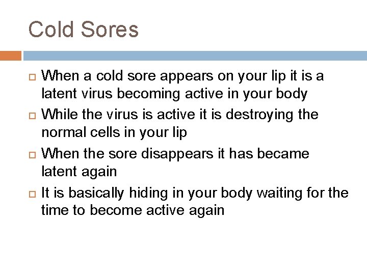 Cold Sores When a cold sore appears on your lip it is a latent Cold Sores When a cold sore appears on your lip it is a latent