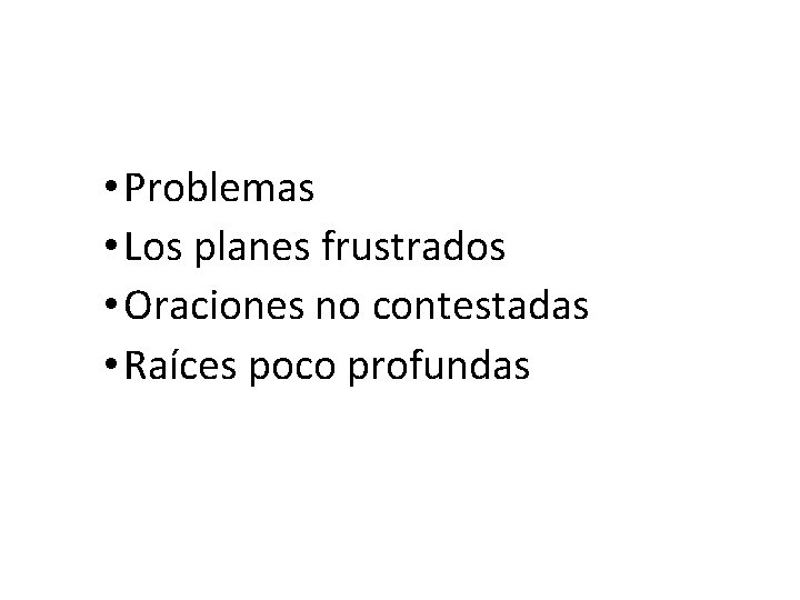  • Problemas • Los planes frustrados • Oraciones no contestadas • Raíces poco