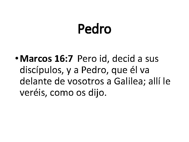 Pedro • Marcos 16: 7 Pero id, decid a sus discípulos, y a Pedro,