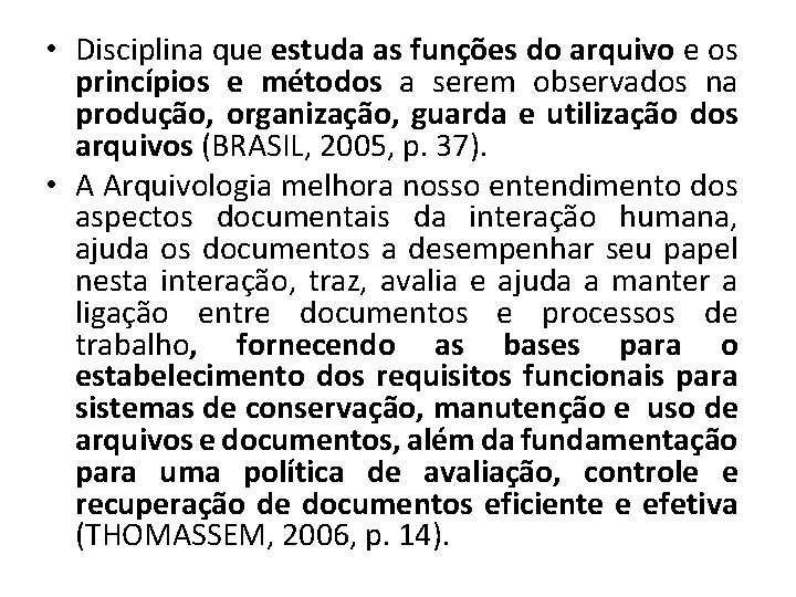 • Disciplina que estuda as funções do arquivo e os princípios e métodos • Disciplina que estuda as funções do arquivo e os princípios e métodos