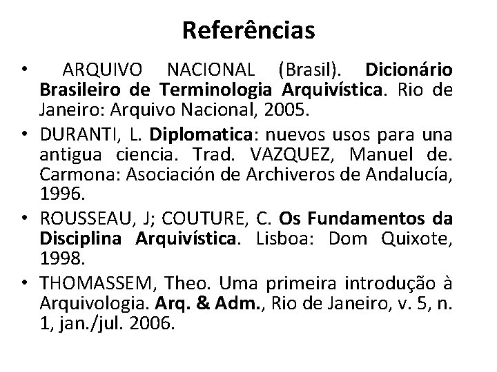 Referências ARQUIVO NACIONAL (Brasil). Dicionário Brasileiro de Terminologia Arquivística. Rio de Janeiro: Arquivo Nacional, Referências ARQUIVO NACIONAL (Brasil). Dicionário Brasileiro de Terminologia Arquivística. Rio de Janeiro: Arquivo Nacional,
