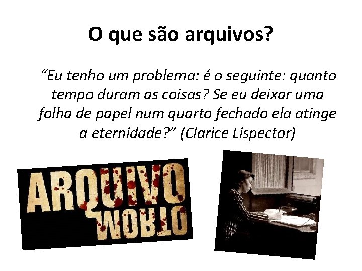 O que são arquivos? “Eu tenho um problema: é o seguinte: quanto tempo duram O que são arquivos? “Eu tenho um problema: é o seguinte: quanto tempo duram