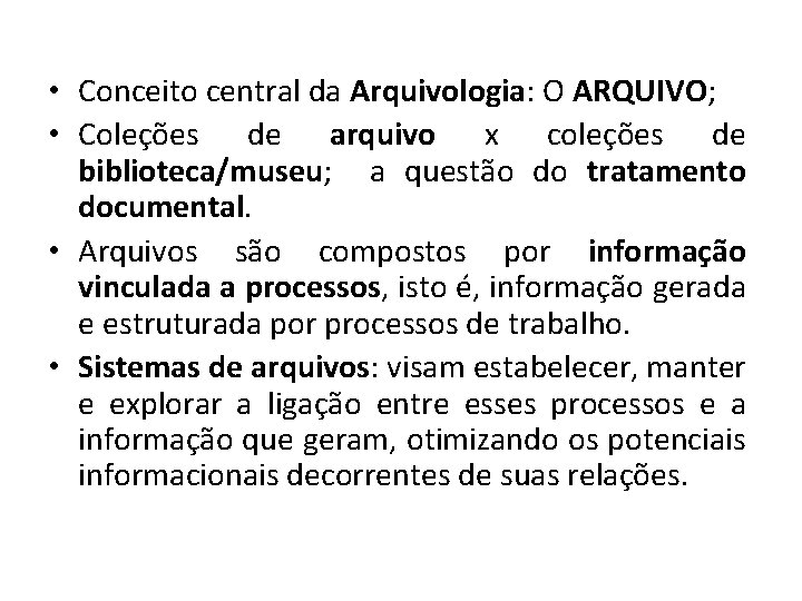 • Conceito central da Arquivologia: O ARQUIVO; • Coleções de arquivo x coleções • Conceito central da Arquivologia: O ARQUIVO; • Coleções de arquivo x coleções