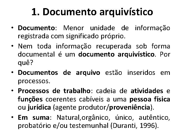 1. Documento arquivístico • Documento: Menor unidade de informação registrada com significado próprio. • 1. Documento arquivístico • Documento: Menor unidade de informação registrada com significado próprio. •