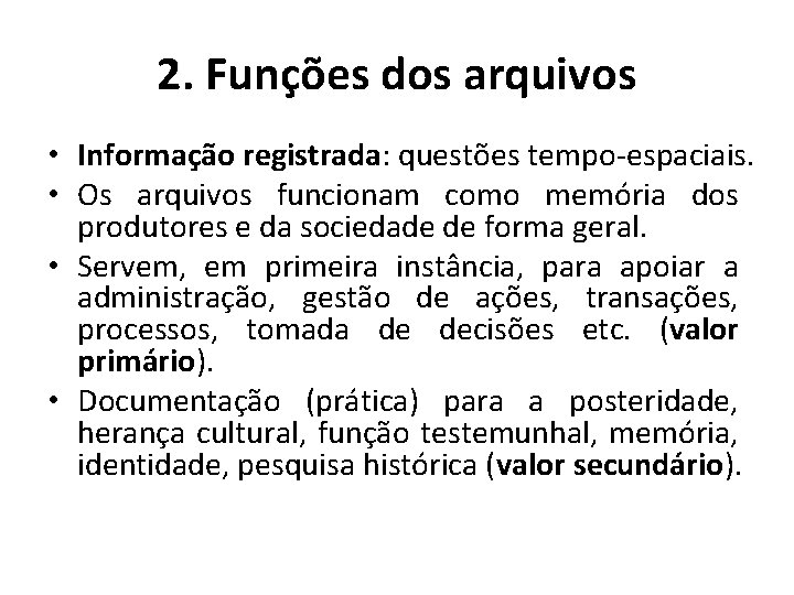 2. Funções dos arquivos • Informação registrada: questões tempo-espaciais. • Os arquivos funcionam como 2. Funções dos arquivos • Informação registrada: questões tempo-espaciais. • Os arquivos funcionam como
