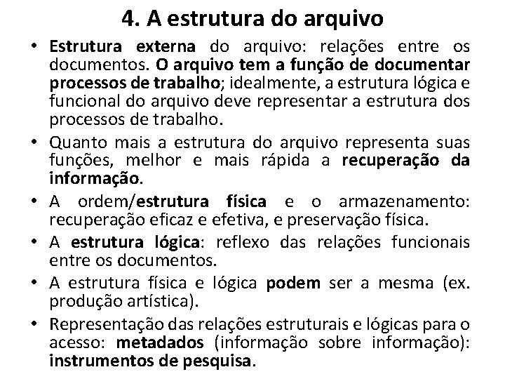 4. A estrutura do arquivo • Estrutura externa do arquivo: relações entre os documentos. 4. A estrutura do arquivo • Estrutura externa do arquivo: relações entre os documentos.