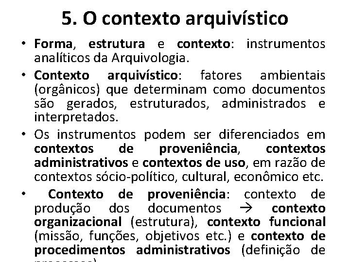 5. O contexto arquivístico • Forma, estrutura e contexto: instrumentos analíticos da Arquivologia. • 5. O contexto arquivístico • Forma, estrutura e contexto: instrumentos analíticos da Arquivologia. •