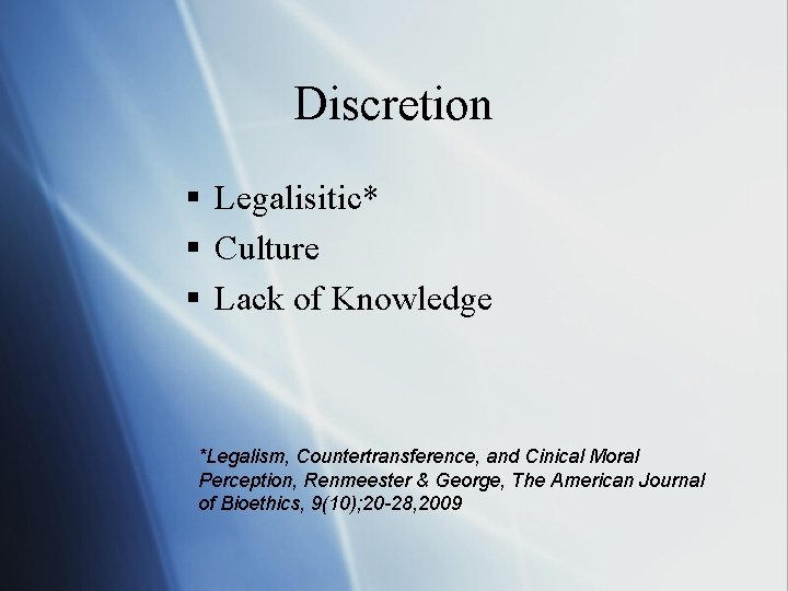 Discretion § Legalisitic* § Culture § Lack of Knowledge *Legalism, Countertransference, and Cinical Moral