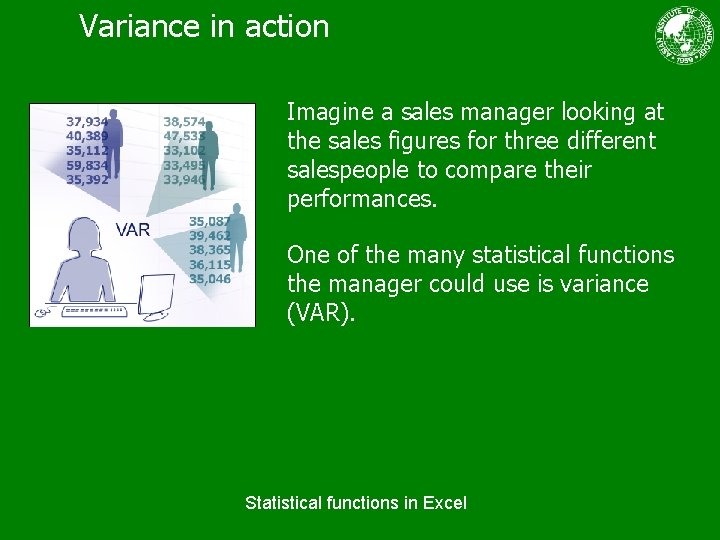 Variance in action Imagine a sales manager looking at the sales figures for three