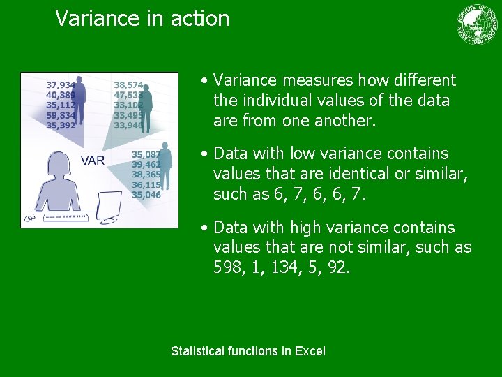 Variance in action • Variance measures how different the individual values of the data
