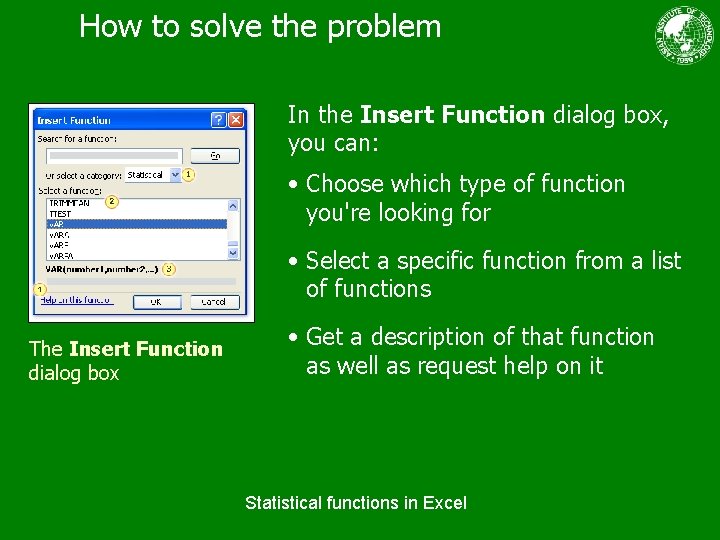 How to solve the problem In the Insert Function dialog box, you can: •