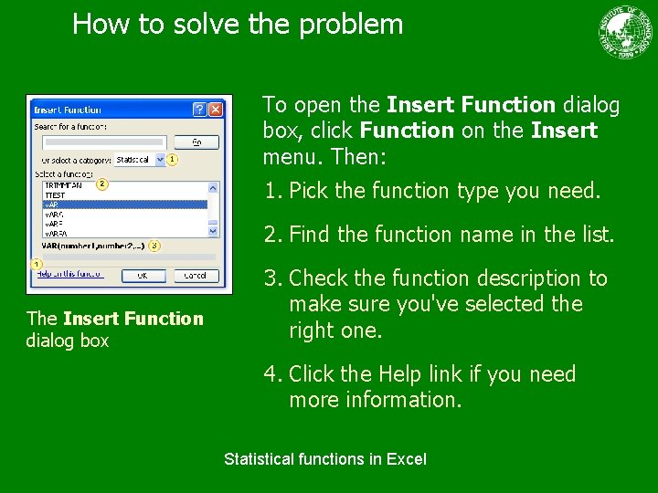 How to solve the problem To open the Insert Function dialog box, click Function