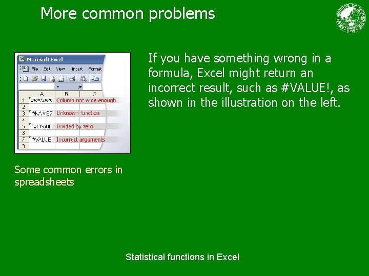 More common problems If you have something wrong in a formula, Excel might return