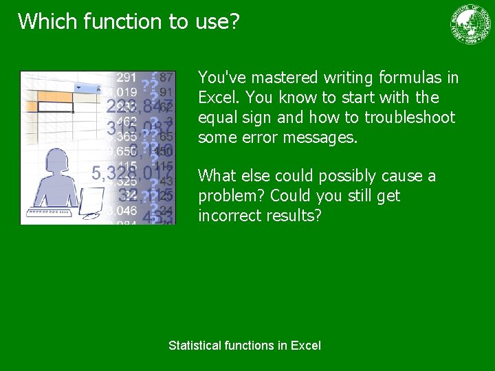 Which function to use? You've mastered writing formulas in Excel. You know to start