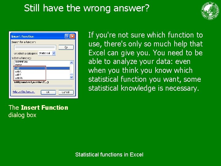 Still have the wrong answer? If you're not sure which function to use, there's
