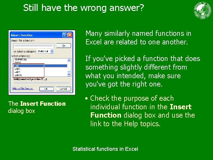 Still have the wrong answer? Many similarly named functions in Excel are related to