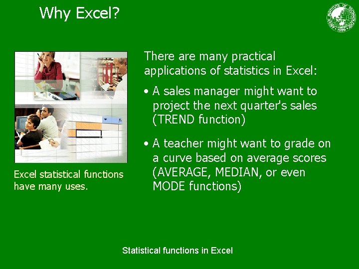 Why Excel? There are many practical applications of statistics in Excel: • A sales