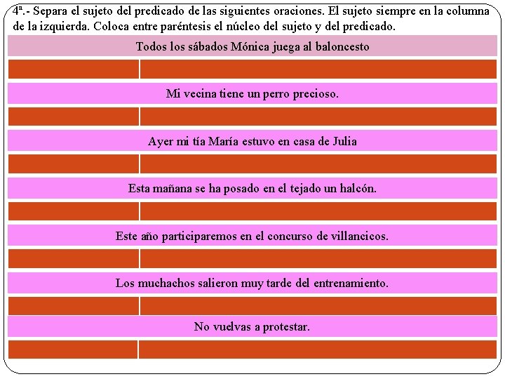 4ª. - Separa el sujeto del predicado de las siguientes oraciones. El sujeto siempre