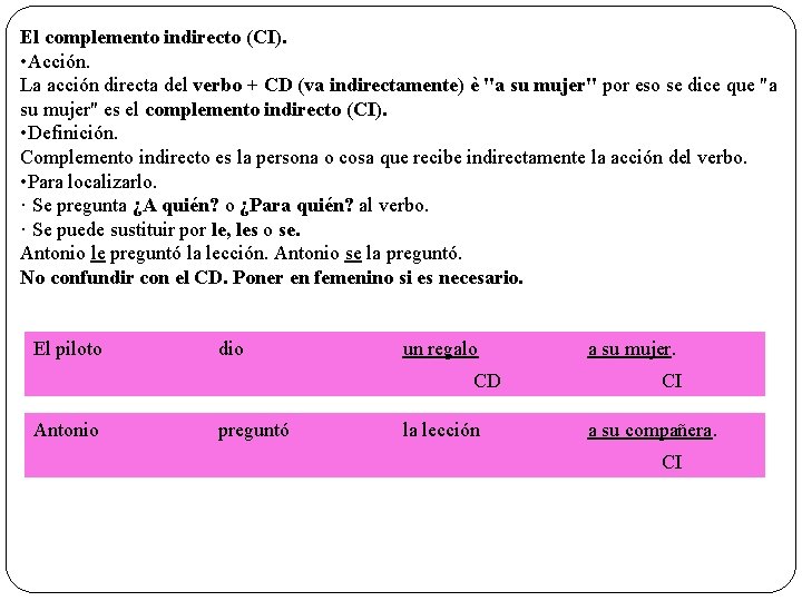 El complemento indirecto (CI). • Acción. La acción directa del verbo + CD (va