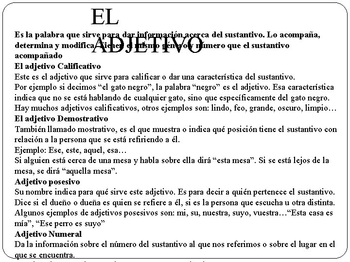 EL ADJETIVO Es la palabra que sirve para dar información acerca del sustantivo. Lo