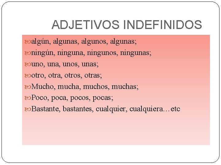 ADJETIVOS INDEFINIDOS algún, algunas, algunos, algunas; ningún, ninguna, ningunos, ningunas; uno, una, unos, unas;