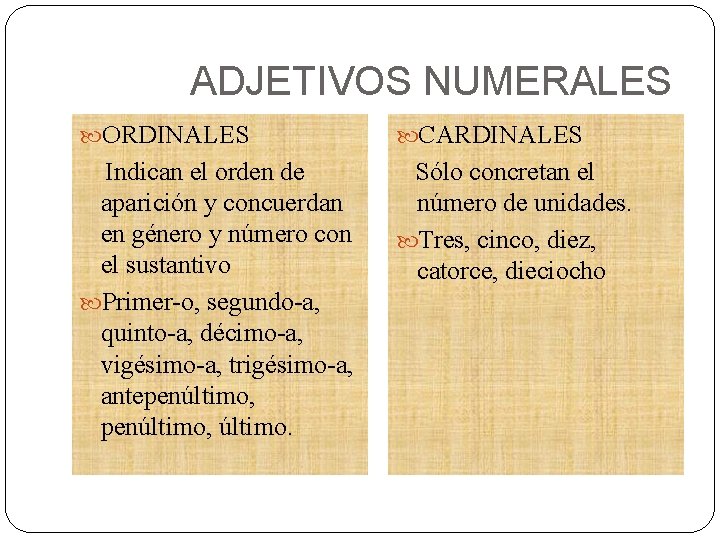 ADJETIVOS NUMERALES ORDINALES CARDINALES Indican el orden de aparición y concuerdan en género y