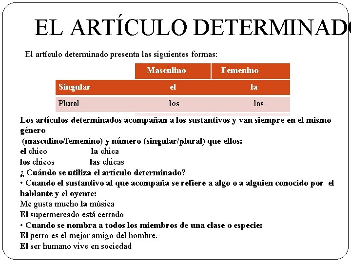  EL ARTÍCULO DETERMINADO El artículo determinado presenta las siguientes formas: Masculino Singular el