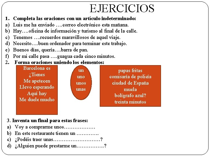  EJERCICIOS 1. a) b) c) d) e) f) 2. Completa las oraciones con