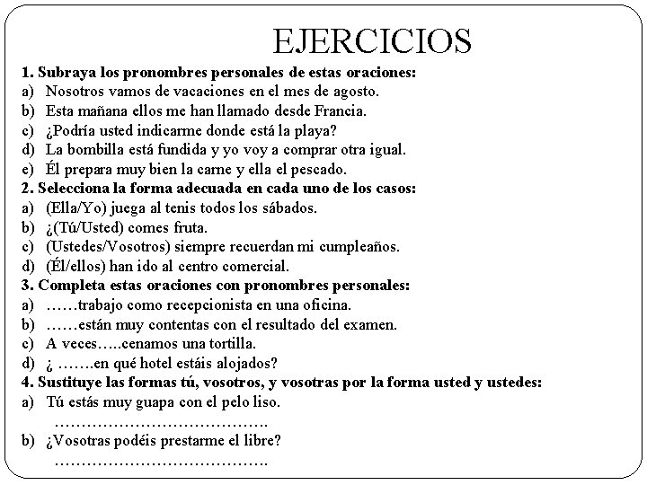  EJERCICIOS 1. Subraya los pronombres personales de estas oraciones: a) Nosotros vamos de