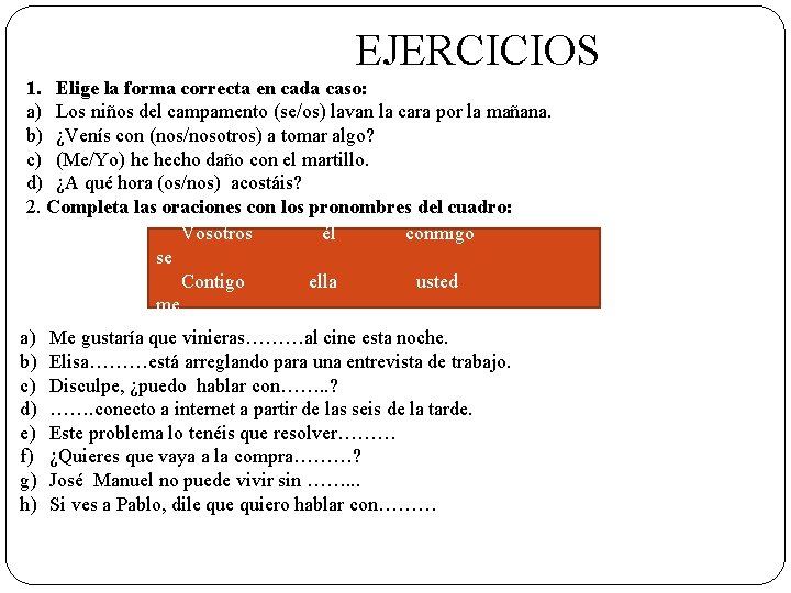  EJERCICIOS 1. Elige la forma correcta en cada caso: a) Los niños del