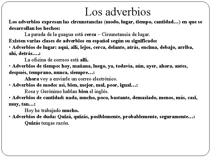  Los adverbios expresan las circunstancias (modo, lugar, tiempo, cantidad…) en que se desarrollan