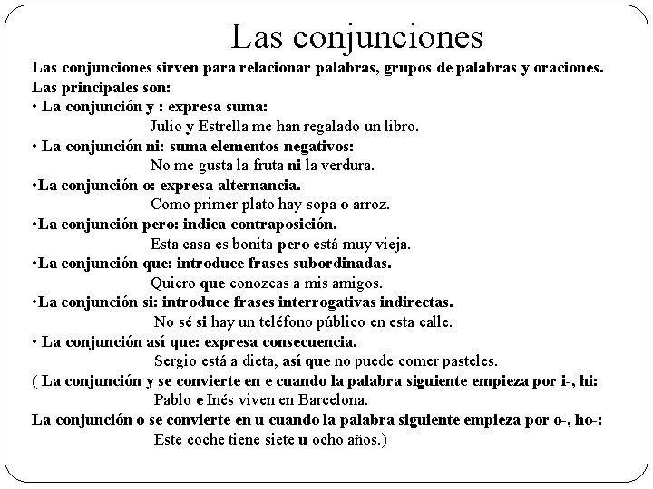  Las conjunciones sirven para relacionar palabras, grupos de palabras y oraciones. Las principales