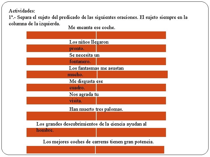 Actividades: 1ª. - Separa el sujeto del predicado de las siguientes oraciones. El sujeto