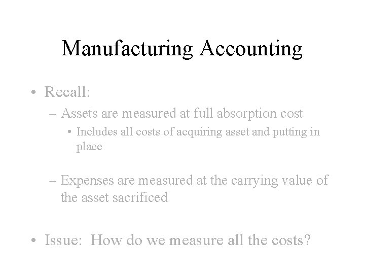 Manufacturing Accounting • Recall: – Assets are measured at full absorption cost • Includes